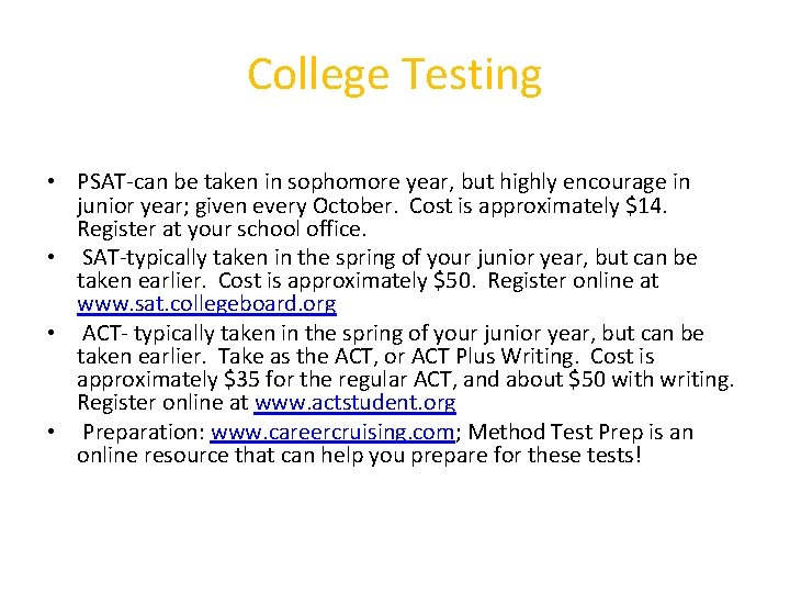 College Testing • PSAT-can be taken in sophomore year, but highly encourage in junior