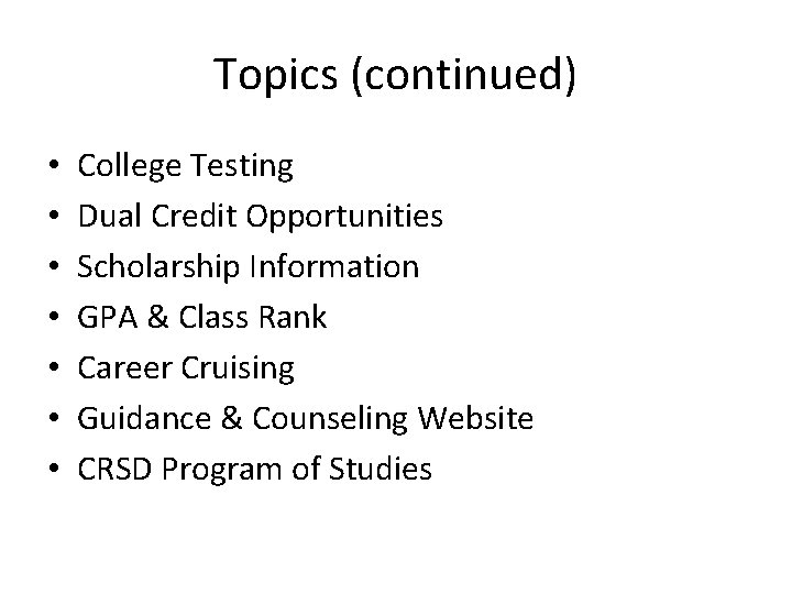 Topics (continued) • • College Testing Dual Credit Opportunities Scholarship Information GPA & Class