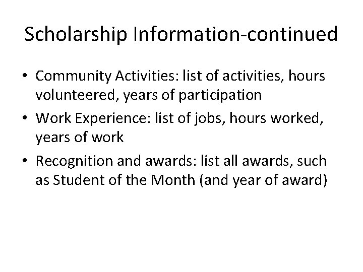 Scholarship Information-continued • Community Activities: list of activities, hours volunteered, years of participation •
