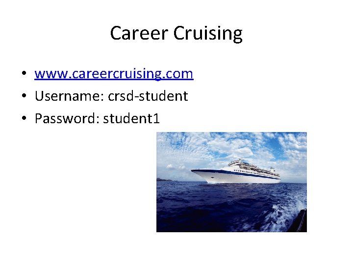 Career Cruising • www. careercruising. com • Username: crsd-student • Password: student 1 