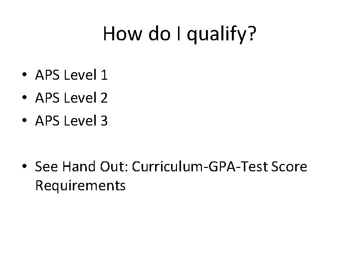 How do I qualify? • APS Level 1 • APS Level 2 • APS