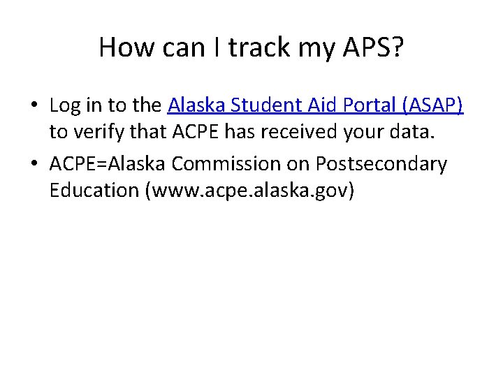 How can I track my APS? • Log in to the Alaska Student Aid