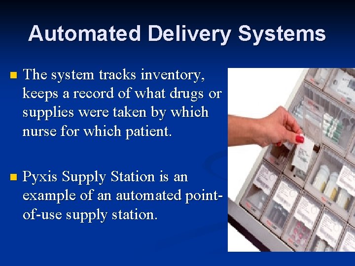 Automated Delivery Systems n The system tracks inventory, keeps a record of what drugs