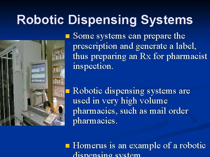 Robotic Dispensing Systems n Some systems can prepare the prescription and generate a label,