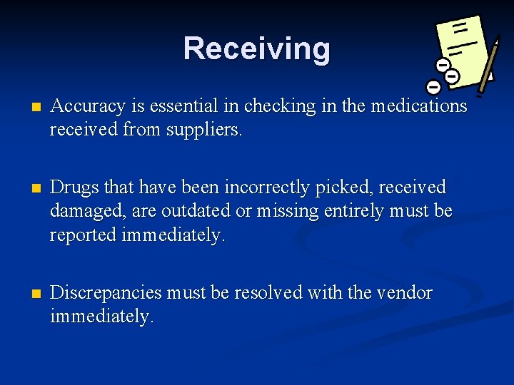 Receiving n Accuracy is essential in checking in the medications received from suppliers. n