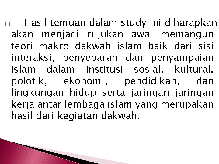 � Hasil temuan dalam study ini diharapkan akan menjadi rujukan awal memangun teori makro