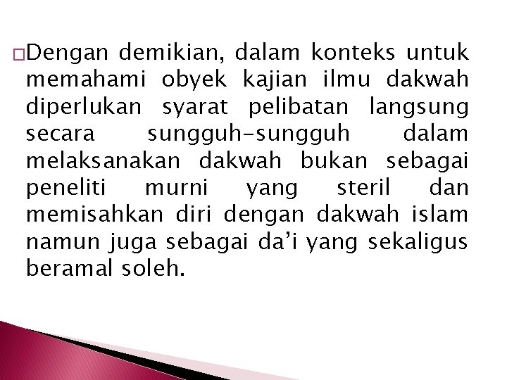 �Dengan demikian, dalam konteks untuk memahami obyek kajian ilmu dakwah diperlukan syarat pelibatan langsung