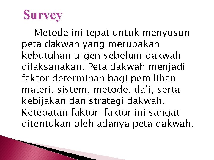 Survey Metode ini tepat untuk menyusun peta dakwah yang merupakan kebutuhan urgen sebelum dakwah