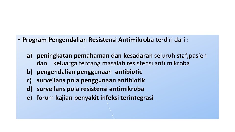  • Program Pengendalian Resistensi Antimikroba terdiri dari : a) peningkatan pemahaman dan kesadaran