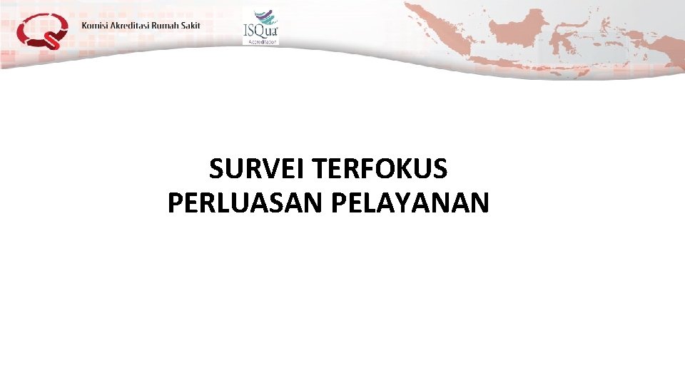 SURVEI TERFOKUS PERLUASAN PELAYANAN 