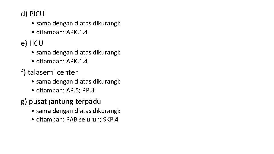 d) PICU • sama dengan diatas dikurangi: • ditambah: APK. 1. 4 e) HCU