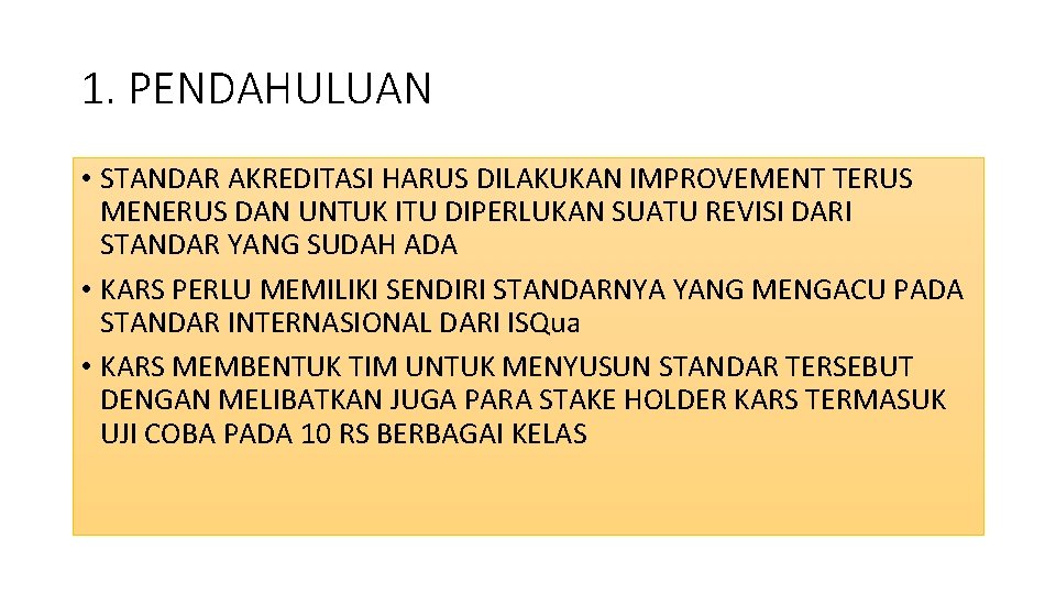 1. PENDAHULUAN • STANDAR AKREDITASI HARUS DILAKUKAN IMPROVEMENT TERUS MENERUS DAN UNTUK ITU DIPERLUKAN