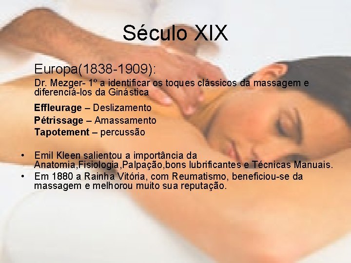 Século XIX Europa(1838 -1909): Dr. Mezger- 1º a identificar os toques clássicos da massagem
