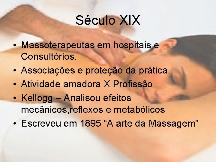 Século XIX • Massoterapeutas em hospitais e Consultórios. • Associações e proteção da prática.