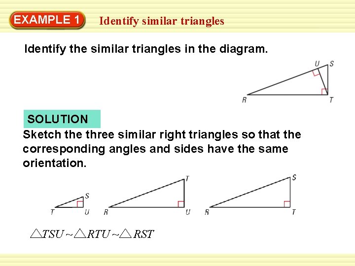 EXAMPLE 1 Identify similar triangles Identify the similar triangles in the diagram. SOLUTION Sketch