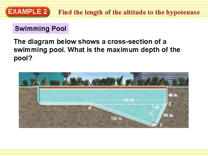 EXAMPLE 2 Find the length of the altitude to the hypotenuse Swimming Pool The