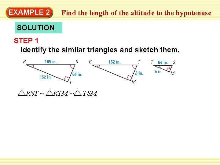 EXAMPLE 2 Find the length of the altitude to the hypotenuse SOLUTION STEP 1