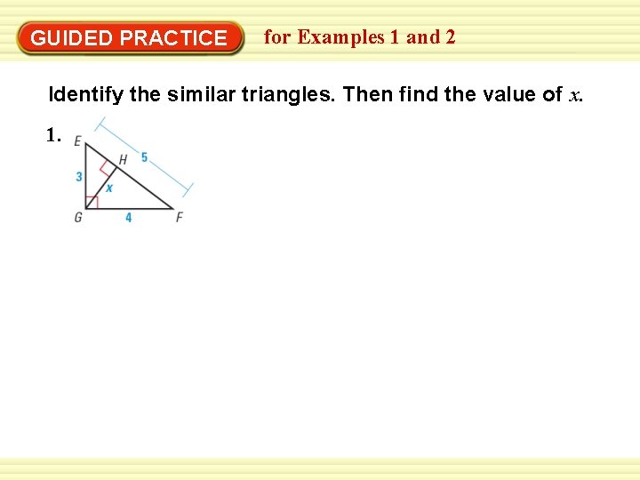 GUIDED PRACTICE for Examples 1 and 2 Identify the similar triangles. Then find the