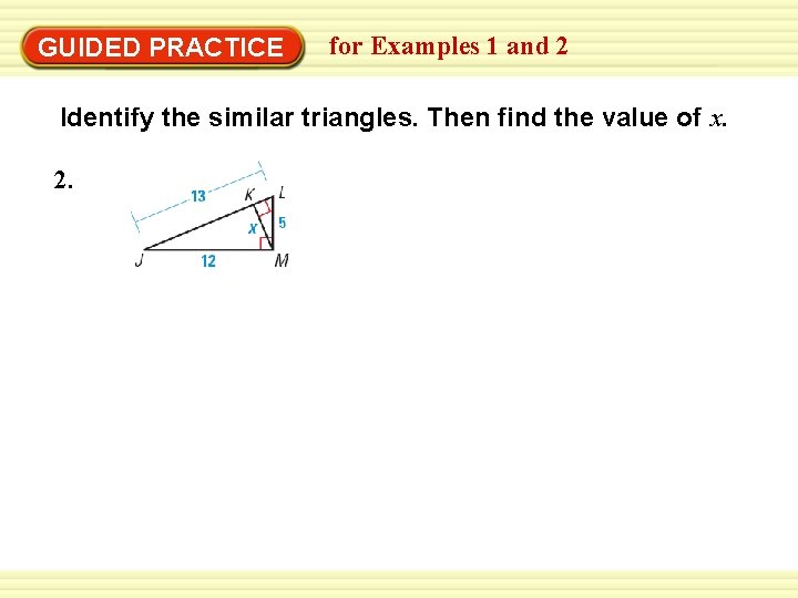 GUIDED PRACTICE for Examples 1 and 2 Identify the similar triangles. Then find the