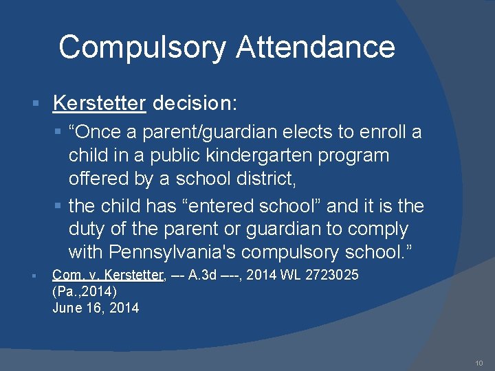Compulsory Attendance § Kerstetter decision: § “Once a parent/guardian elects to enroll a child