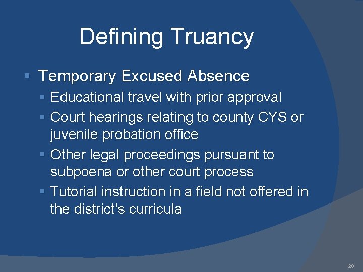 Defining Truancy § Temporary Excused Absence § Educational travel with prior approval § Court