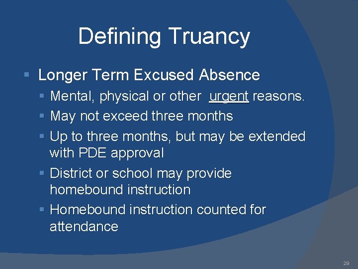 Defining Truancy § Longer Term Excused Absence § Mental, physical or other urgent reasons.
