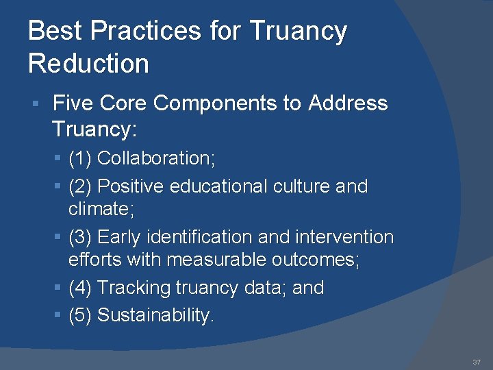 Best Practices for Truancy Reduction § Five Core Components to Address Truancy: § (1)