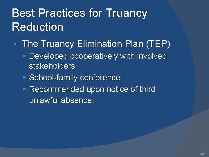 Best Practices for Truancy Reduction § The Truancy Elimination Plan (TEP) § Developed cooperatively