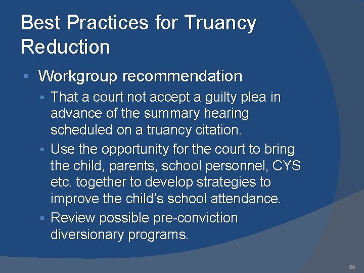 Best Practices for Truancy Reduction § Workgroup recommendation § That a court not accept
