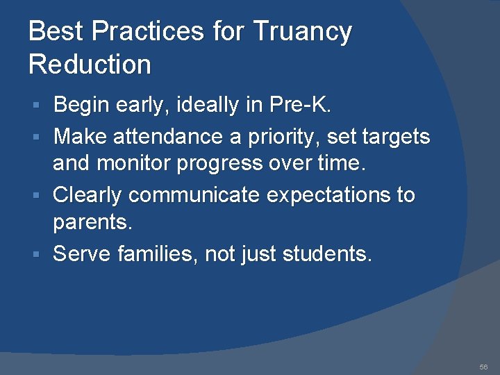 Best Practices for Truancy Reduction § § Begin early, ideally in Pre-K. Make attendance