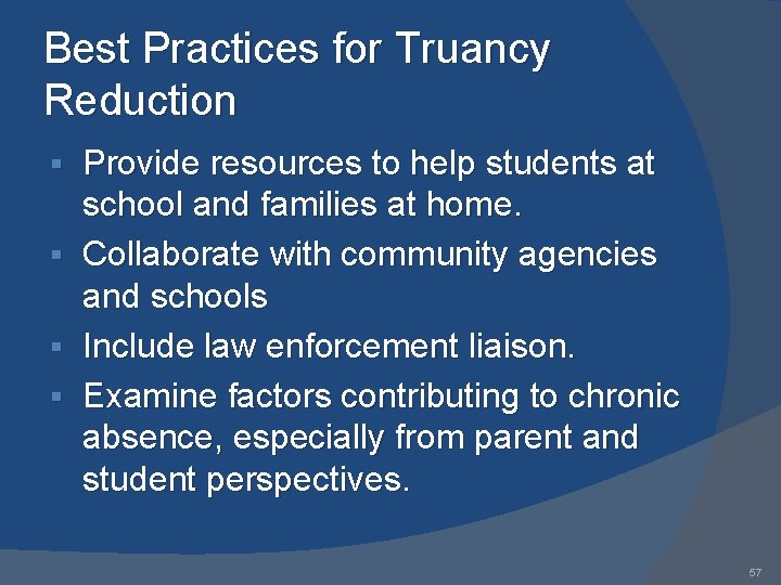 Best Practices for Truancy Reduction § § Provide resources to help students at school