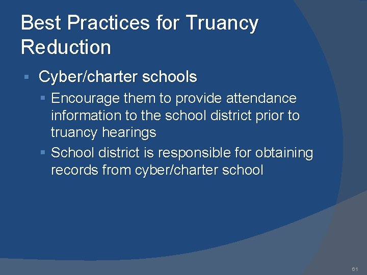 Best Practices for Truancy Reduction § Cyber/charter schools § Encourage them to provide attendance