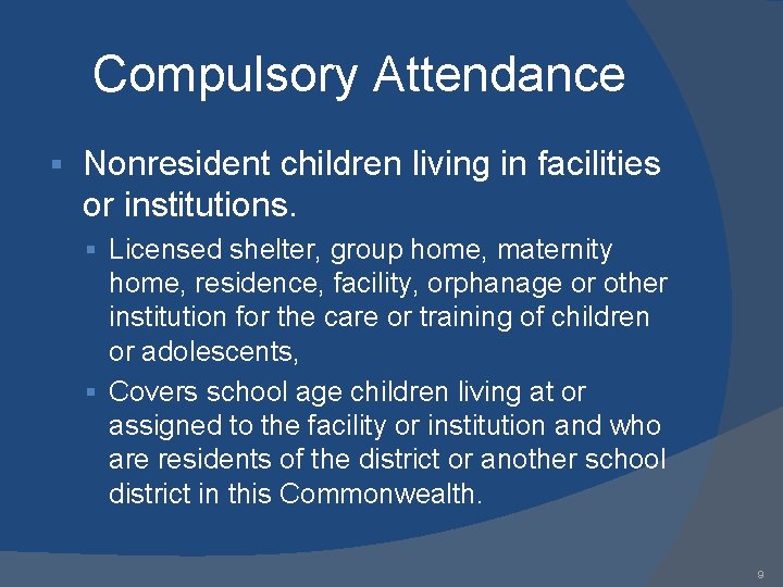 Compulsory Attendance § Nonresident children living in facilities or institutions. § Licensed shelter, group