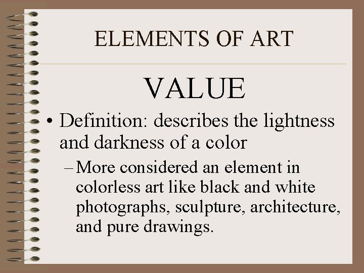ELEMENTS OF ART VALUE • Definition: describes the lightness and darkness of a color