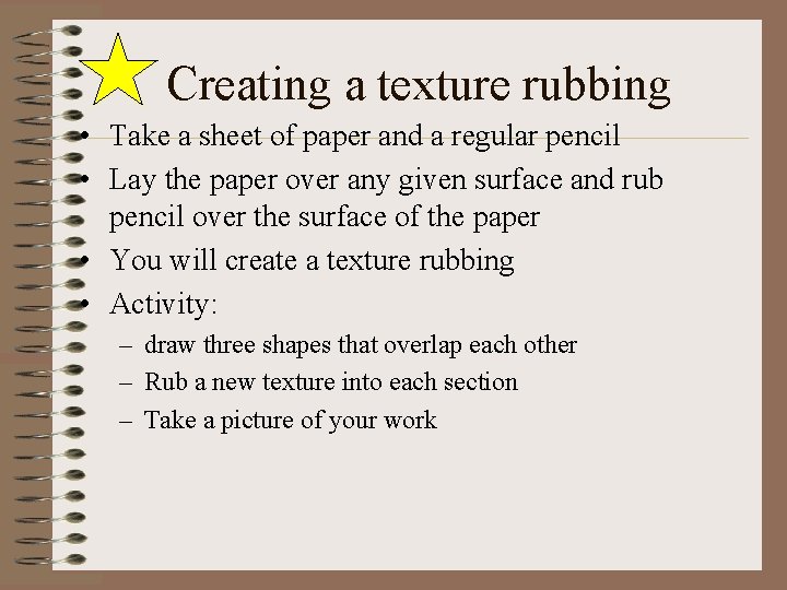 Creating a texture rubbing • Take a sheet of paper and a regular pencil