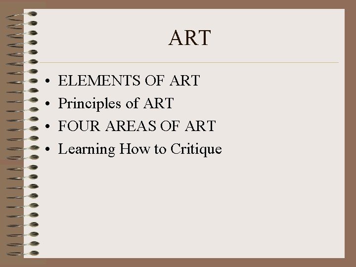 ART • • ELEMENTS OF ART Principles of ART FOUR AREAS OF ART Learning