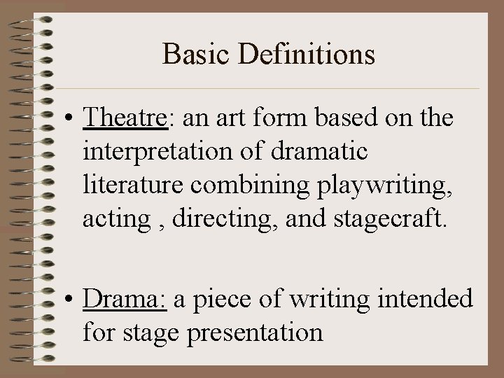 Basic Definitions • Theatre: an art form based on the interpretation of dramatic literature