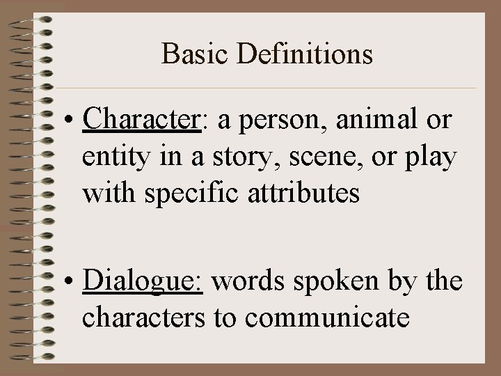 Basic Definitions • Character: a person, animal or entity in a story, scene, or