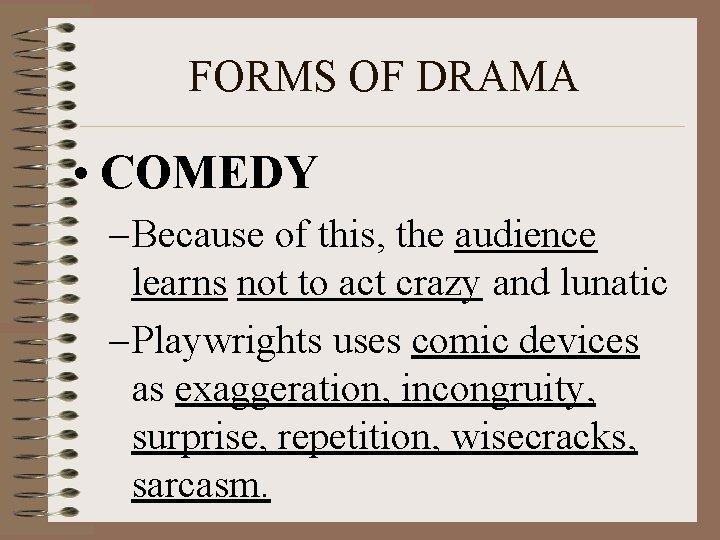 FORMS OF DRAMA • COMEDY – Because of this, the audience learns not to