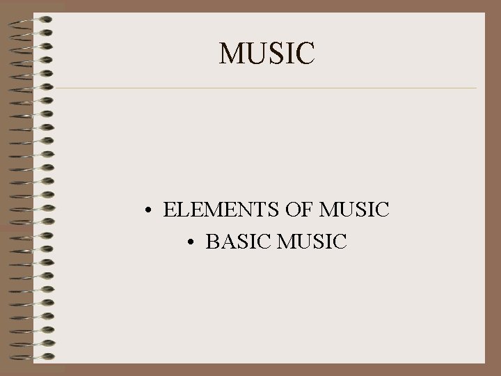 MUSIC • ELEMENTS OF MUSIC • BASIC MUSIC 