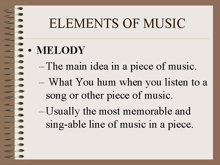 ELEMENTS OF MUSIC • MELODY – The main idea in a piece of music.