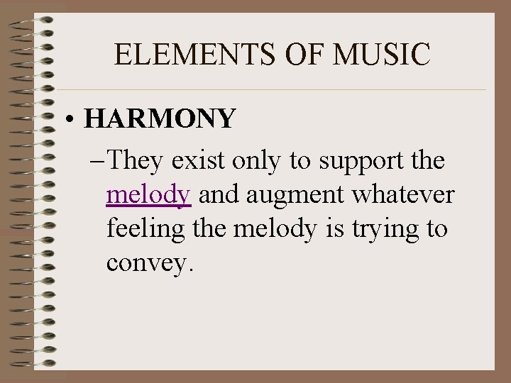 ELEMENTS OF MUSIC • HARMONY – They exist only to support the melody and