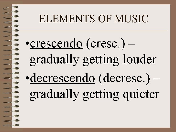 ELEMENTS OF MUSIC • crescendo (cresc. ) – gradually getting louder • decrescendo (decresc.