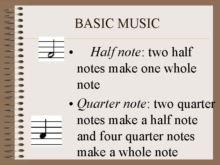 BASIC MUSIC • Half note: two half notes make one whole note • Quarter