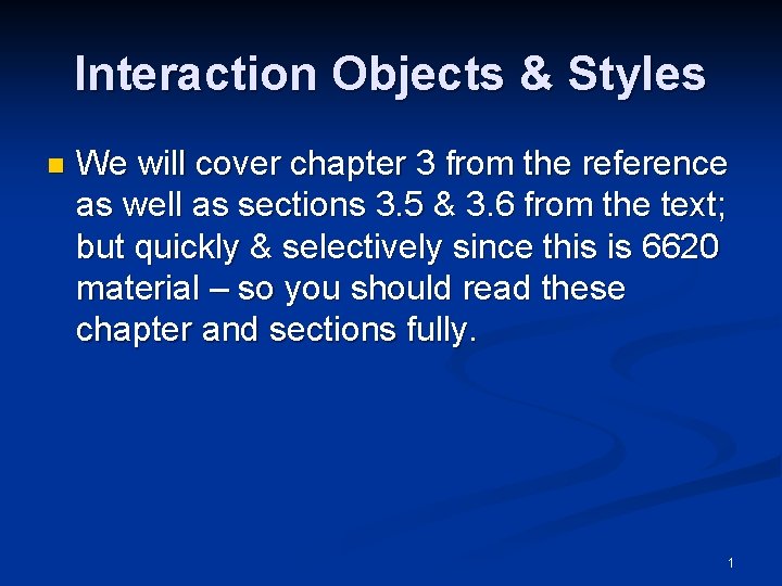 Interaction Objects & Styles n We will cover chapter 3 from the reference as