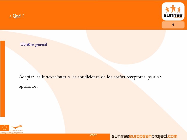 ¿ Qué ? 4 Objetivo general Adaptar las innovaciones a las condiciones de los