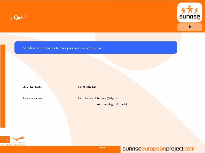 ¿ Qué ? 8 Acreditación de competencias previamente adquiridas Socio proveedor: SYI (Finlandia) Socios