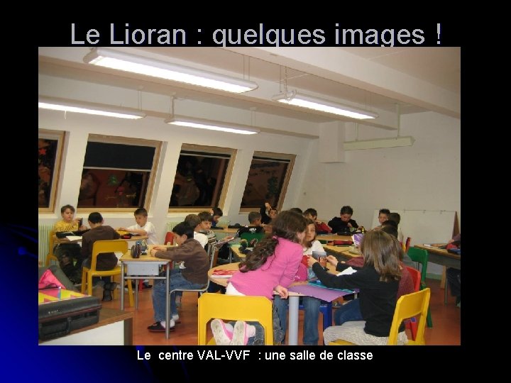Le Lioran : quelques images ! Le centre VAL-VVF : une salle de classe