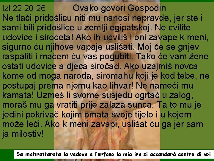 Ovako govori Gospodin Ne tlači pridošlicu niti mu nanosi nepravde, jer ste i sami