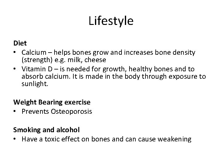 Lifestyle Diet • Calcium – helps bones grow and increases bone density (strength) e.